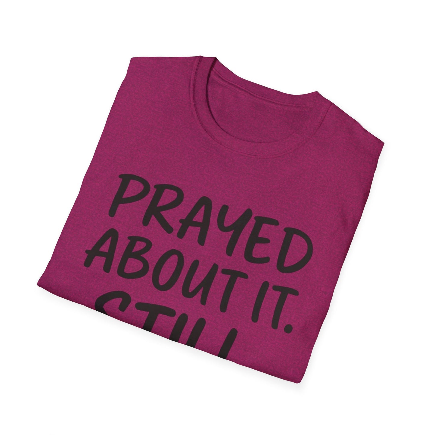 Prayed About It Still Petty - Unisex Softstyle T-Shirt