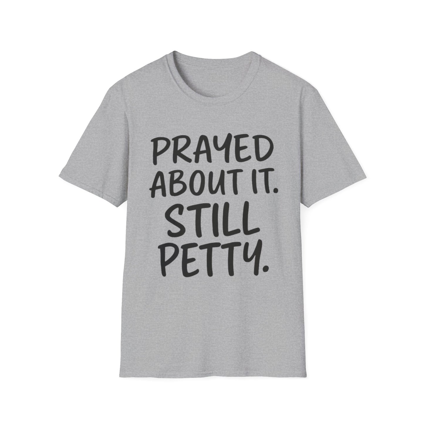 Prayed About It Still Petty - Unisex Softstyle T-Shirt