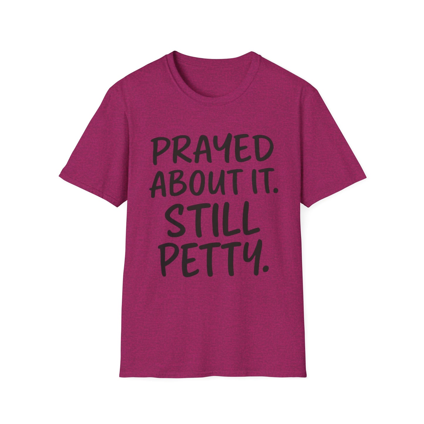 Prayed About It Still Petty - Unisex Softstyle T-Shirt