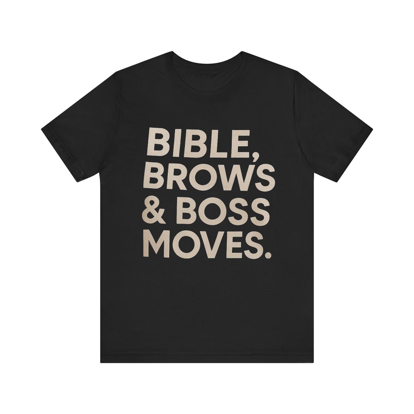 Bible, Brows & Boss Moves Unisex Tee - Inspirational Shirt for Faith, Empowerment, Women’s Gift, Church Events, Casual Wear